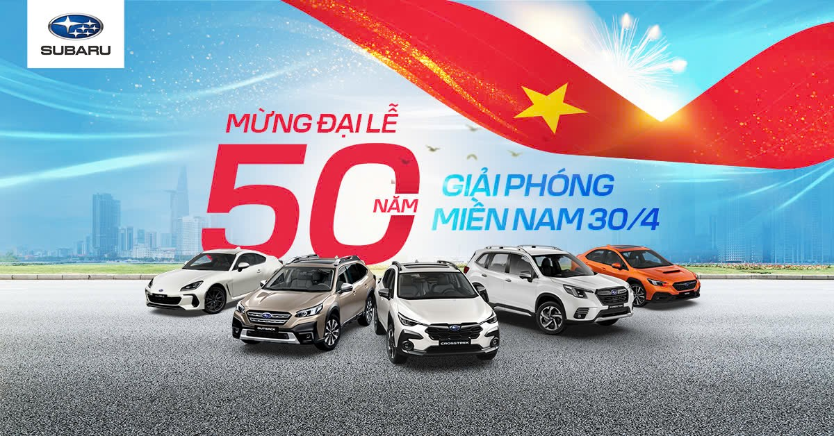 Chào Mừng Ngày 30/4 và 1/5 - Subaru Sài Gòn - Thăng Long Nghỉ Lễ Từ 30/4 Đến 4/5